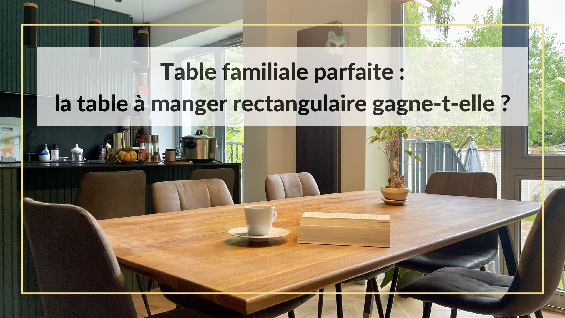 Table familiale parfaite : la table à manger rectangulaire?